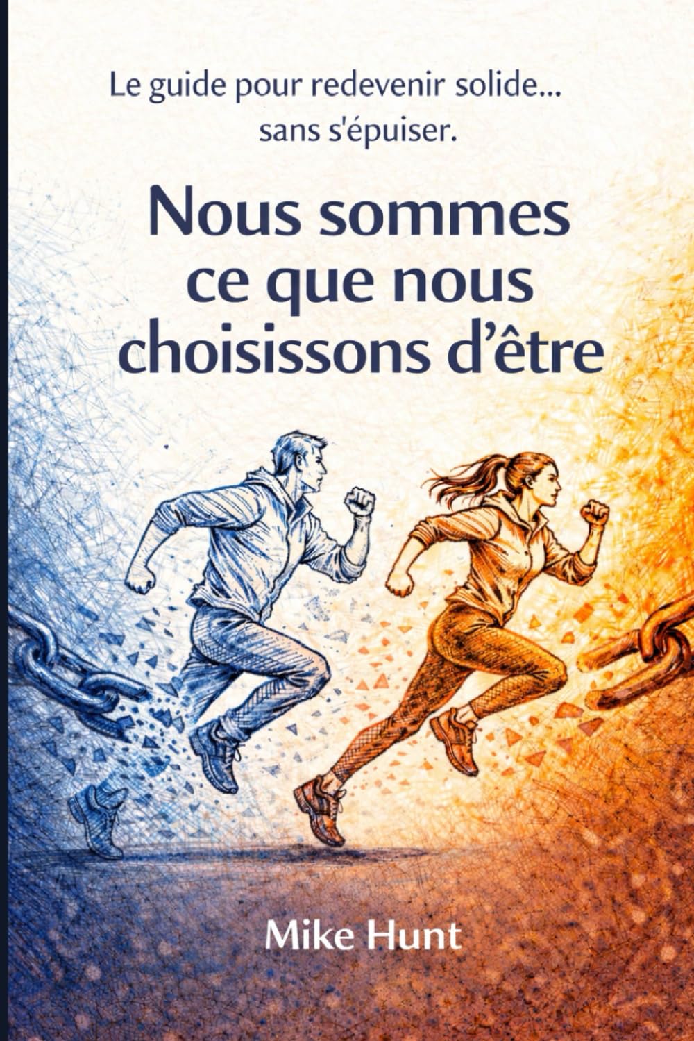 Nous sommes ce que nous choisissons d'être: Le guide pour redevenir solide… sans s’épuiser