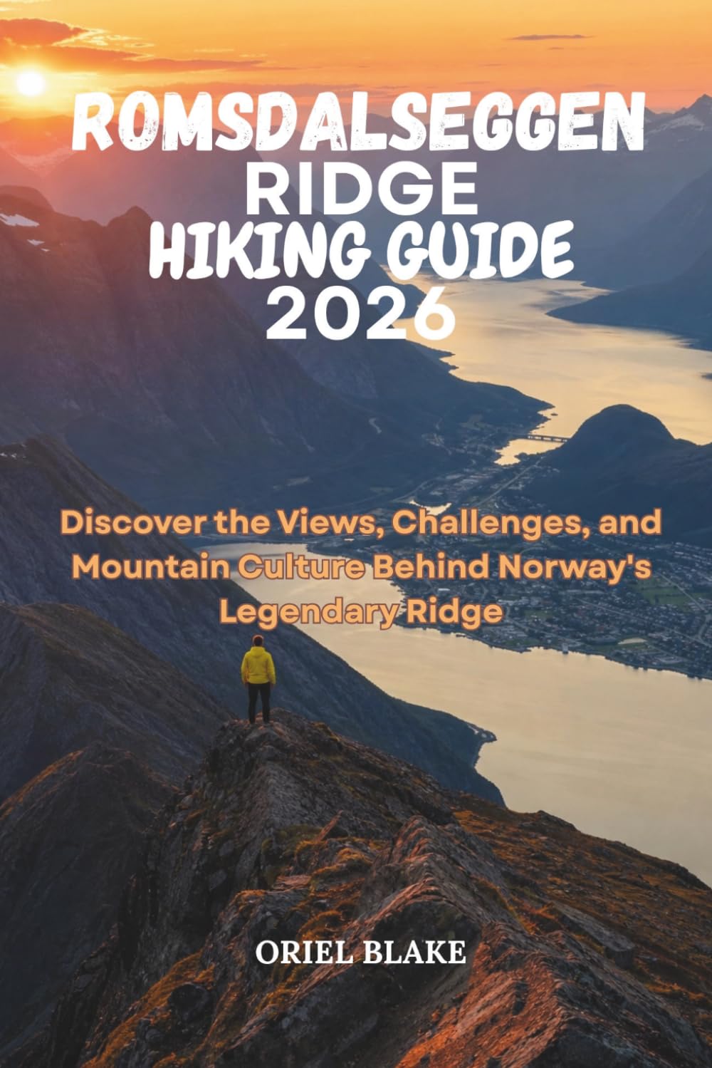 ROMSDALSEGGEN RIDGE HIKING GUIDE 2026: Discover the Views, Challenges, and Mountain Culture Behind Norway's Legendary Ridge (Beyond the Trailhead — The Hiking Series)