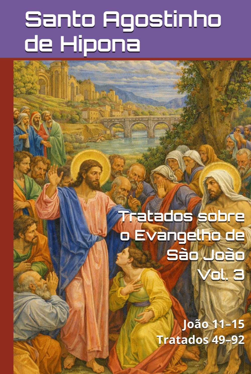 Tratados sobre o Evangelho de São João: Volume III: João 11–15 | Tratados 49–92 (Patrística)