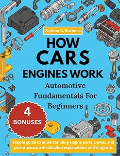 HOW CARS ENGINES WORK: AUTOMOTIVE FUNDAMENTALS FOR BEGINNERS:: Simple guide to understanding engine parts, power, and performance with detailed explanations and diagrams