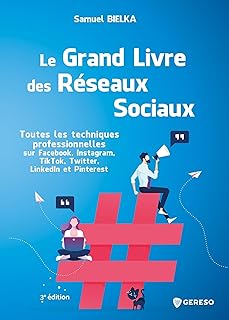 Le grand livre des réseaux sociaux: Toutes les techniques professionnelles sur Facebook, Instagram, TikTok, Twitter, LinkedIn et Pinterest