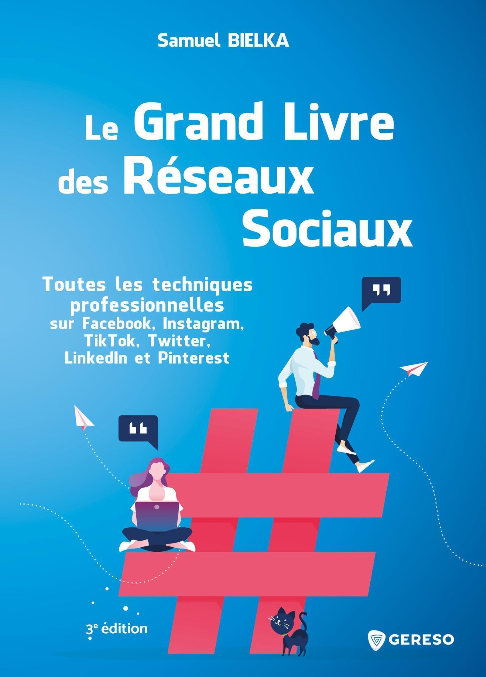 Le grand livre des réseaux sociaux: Toutes les techniques professionnelles sur Facebook, Instagram, TikTok, Twitter, LinkedIn et Pinterest