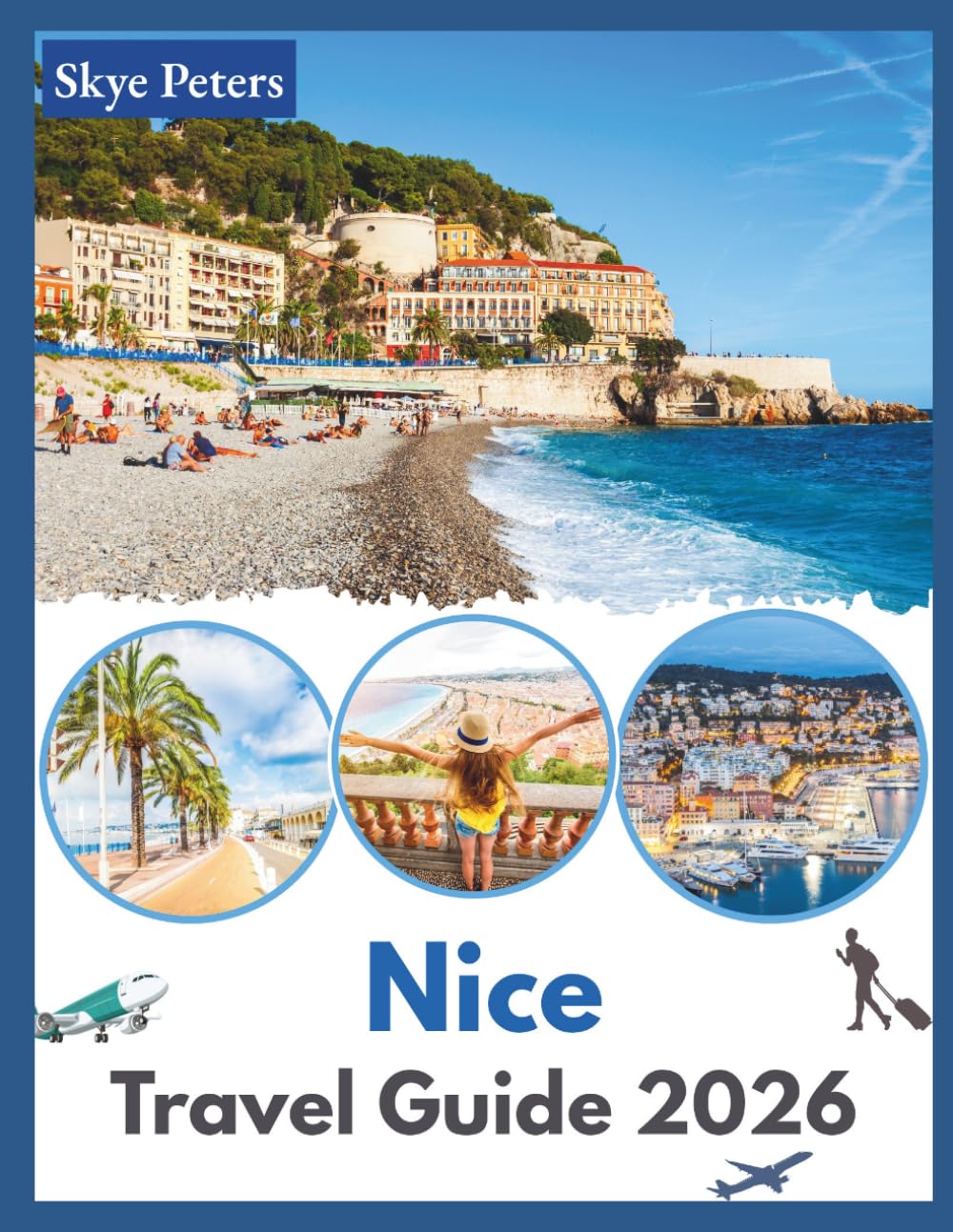 Nice Travel Guide 2026: "Sights, Stays, Local Experiences"
