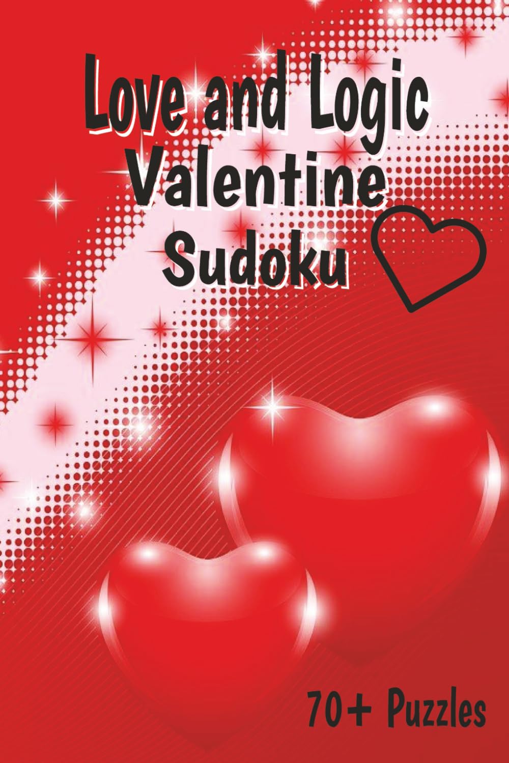 Love and Logic Valentine Sudoku: 70+ Valentine-Themed Sudoku Puzzles for Relaxation, Fun, and Brain Boosting