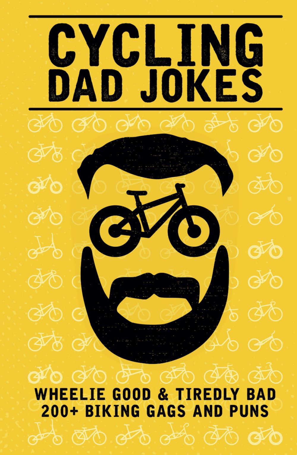 Cycling Dad Jokes: Wheelie Good & Tiredly Bad 200+ Biking Gags and Puns