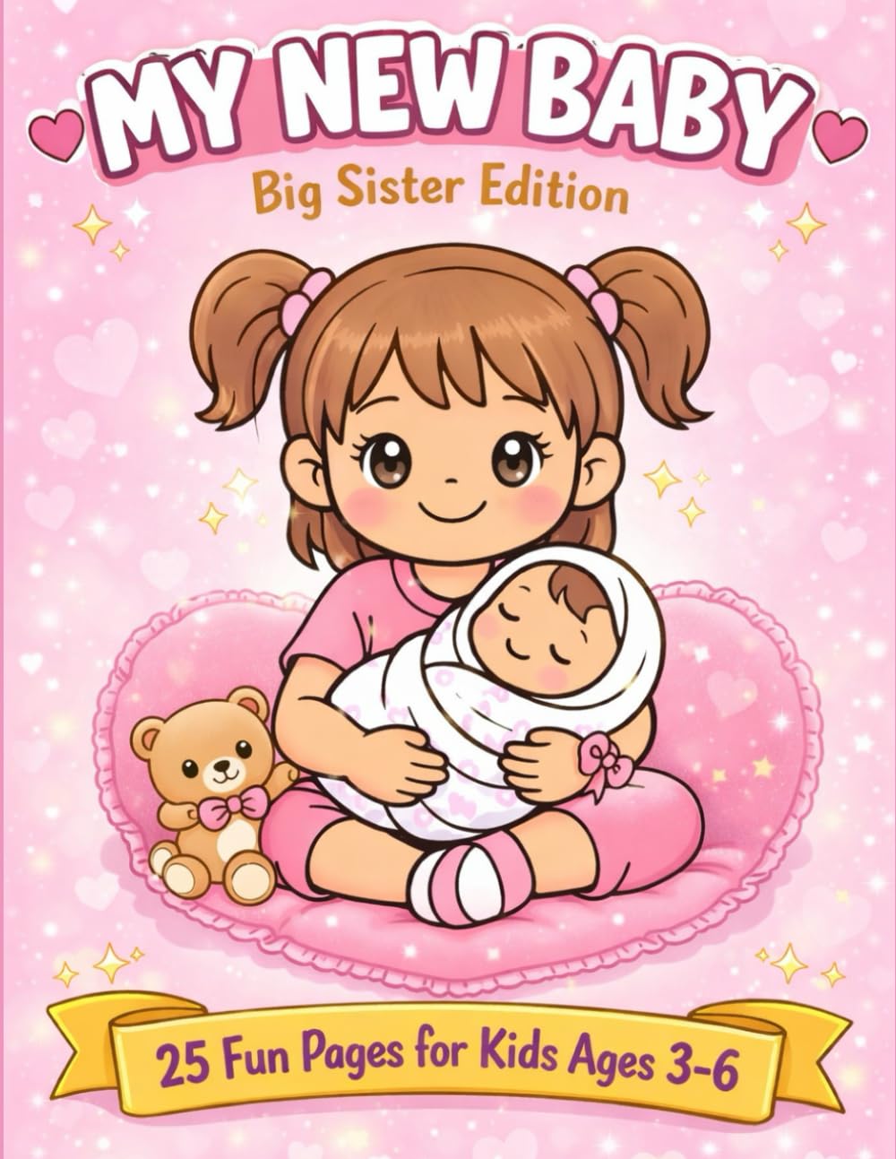 My New Baby Big Sister Edition: 25 Fun Pages for Kids Ages 3 - 6 (Sweet Family Moments Coloring Books)