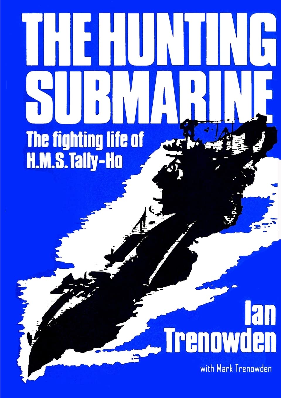 The Hunting Submarine: The Fighting Life of H.M.S Tally-Ho