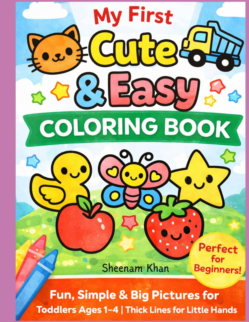 My First Cute & Easy Coloring Book: Perfect for Beginners|Toddlers|Ages 1-4