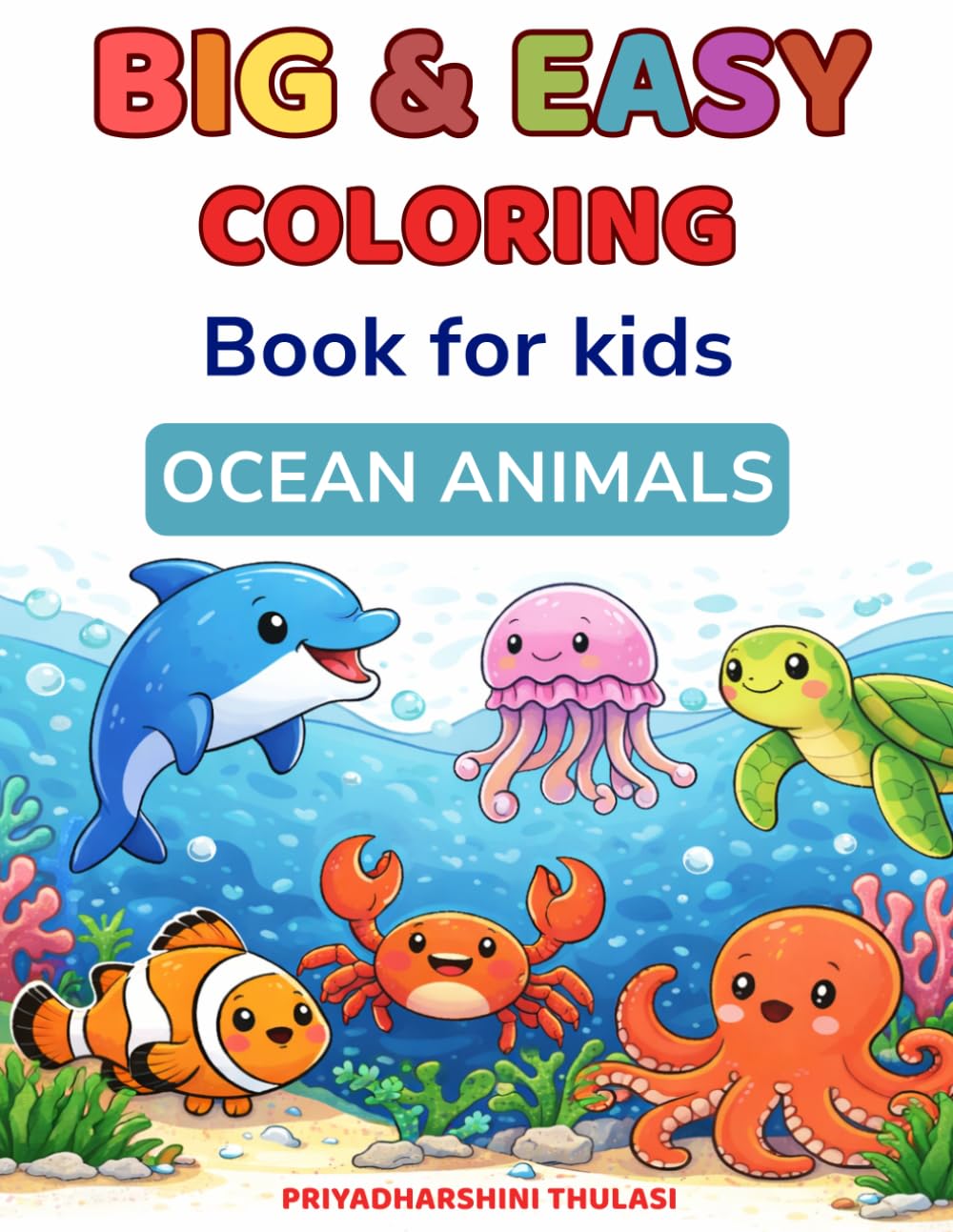 Big and Easy Ocean Animals Coloring Book for Kids Ages 3–6: Simple and Cute Sea Creatures Coloring Pages with Dolphin, Turtle, Octopus, Crab and More ... Preschool Kids (Big and Easy Coloring Books)