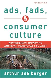 Ads, Fads, and Consumer Culture: Advertising's Impact on American Character and Society, Fifth Edition