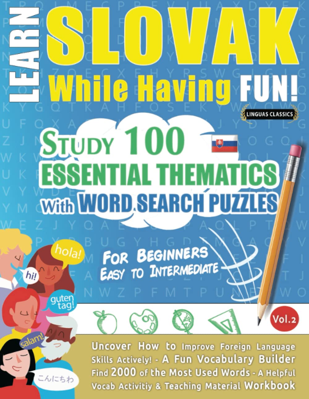 LEARN SLOVAK WHILE HAVING FUN! - FOR BEGINNERS: EASY TO INTERMEDIATE - STUDY 100 ESSENTIAL THEMATICS WITH WORD SEARCH PUZZLES (VOL.2): Uncover How to ... Skills Actively! - A Fun Vocabulary Builder.