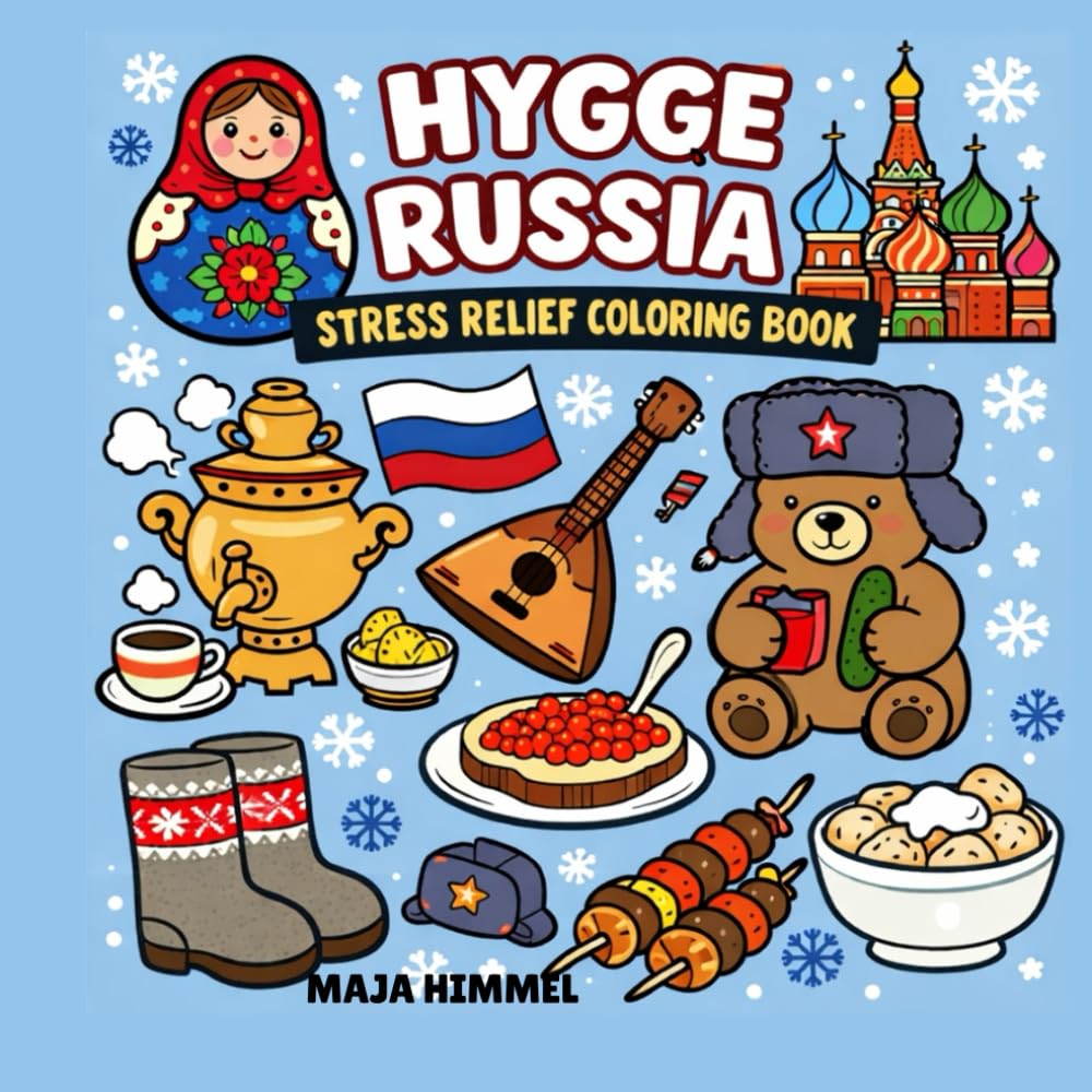 Hygge Russia Stress Relief Coloring Book for Kids & Adults: 40 Cozy Hygge-Inspired Coloring Pages with Russian Nature & Culture (Hygge World Culture Coloring Books)