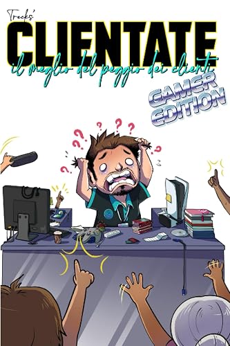 CLIENTATE: Il Meglio del Peggio dei Clienti - Gamer Edition