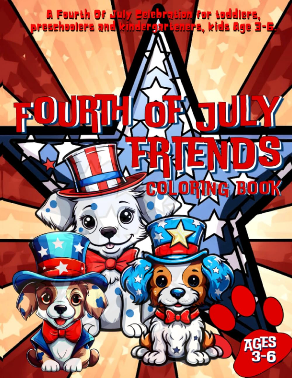 Fourth Of July Friends Coloring Book: A Fourth Of July Celebration For Toddlers, Preschoolers and Kindergarteners, Kids Age 3-6.