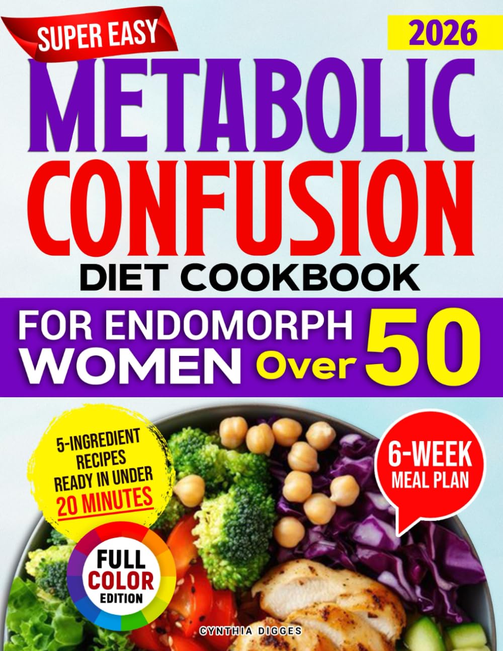 Super Easy Metabolic Confusion Diet Cookbook for Endomorph Women Over 50: The Proven 6-Week Plan to Balance Hormones and Burn Stubborn Fat with Quick, Delicious and Affordable 5-Ingredient Recipes