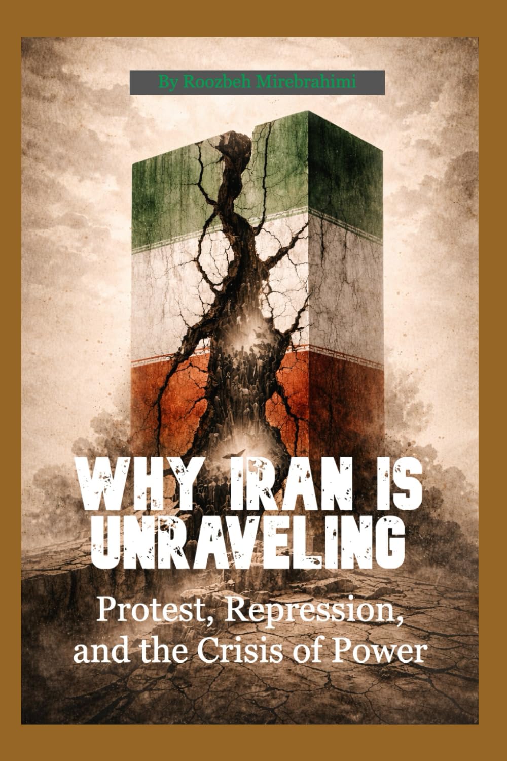 Why Iran Is Unraveling: Protest, Repression, and the Crisis of Power