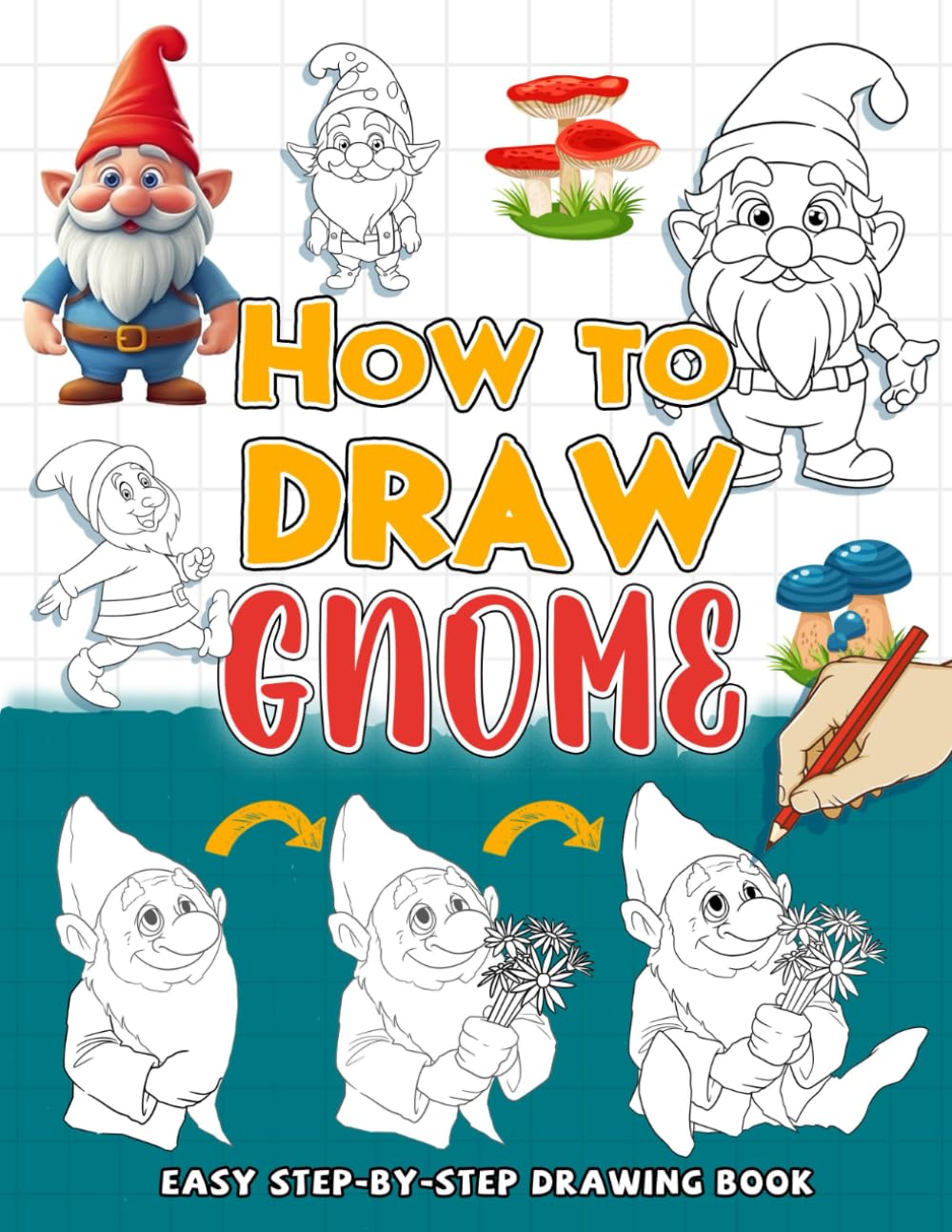 How To Draw Gnome: Bring Gnomes to Life with Simple Drawing Instructions, Perfect for Fans of Fantasy and Whimsical Characters