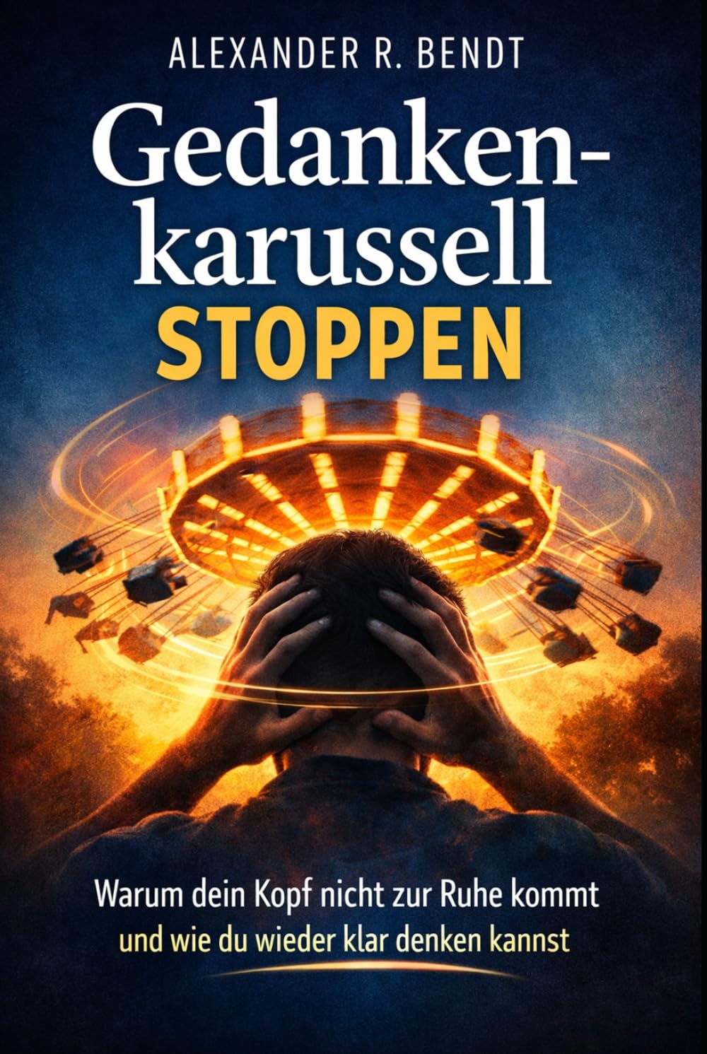 Gedankenkarussell stoppen: Warum dein Kopf nicht zur Ruhe kommt und wie du wieder klar denken kannst (Stress und Schlaf)