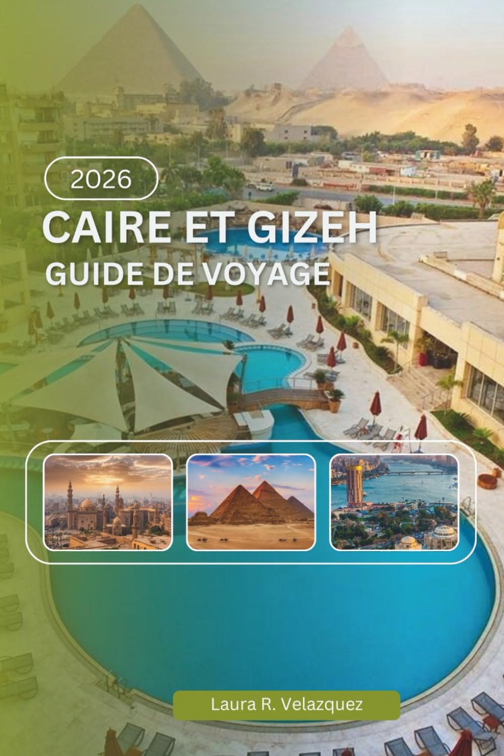 CAIRE ET GIZEH GUIDE DE VOYAGE 2026: Une ressource pratique couvrant l'histoire, les pyramides, les musées, les systèmes de transport, la culture locale, les cartes et la planification des voyages