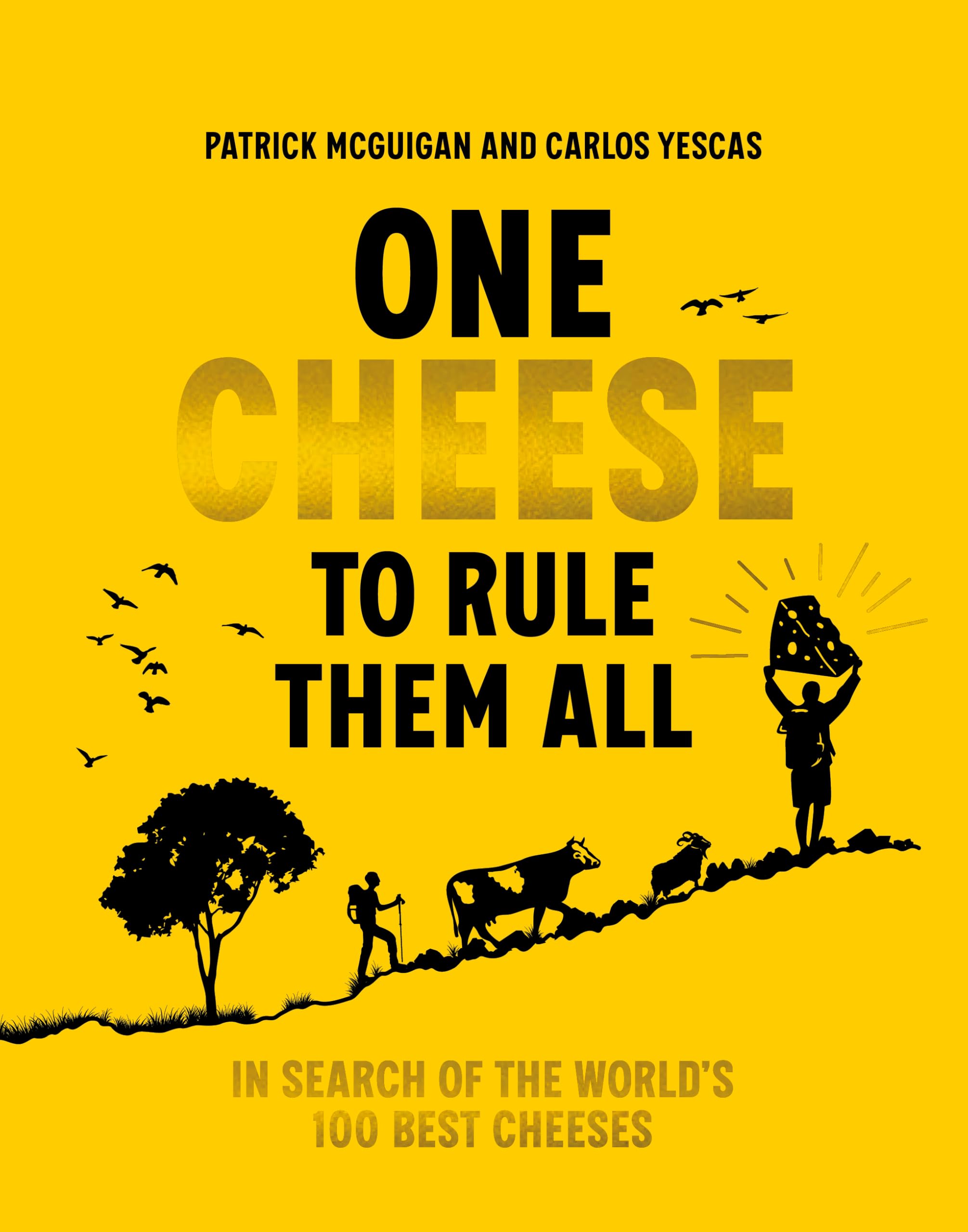 One Cheese to Rule Them All: The ultimate guide for cheese lovers