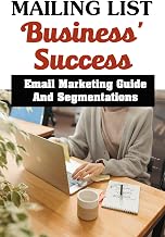 Mailing List Business' Success: Email Marketing Guide And Segmentations