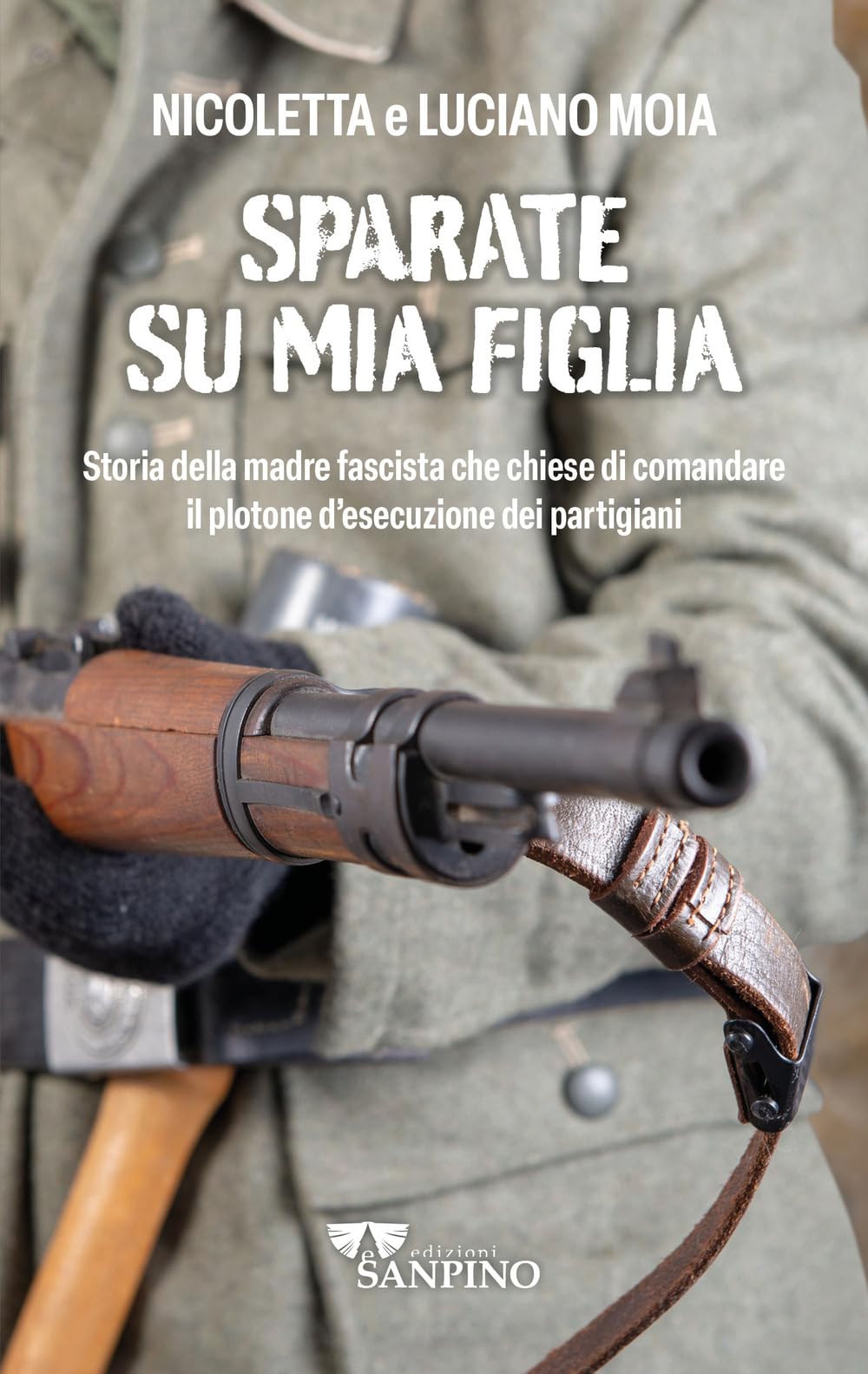 Sparate Su Mia Figlia. Storia Della Madre Fascista Che Chiese Di Comandare Il Plotone Di Esecuzione Dei Partigiani - 4