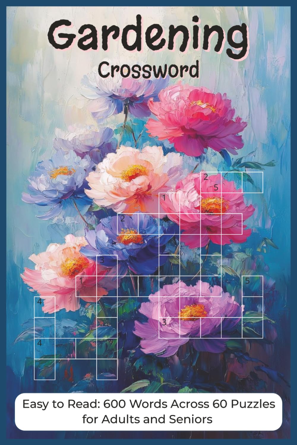 Gardening Crossword for Adults: Horticulture, Plants, Flowers, Garden Design, and Brain Games for Enthusiasts