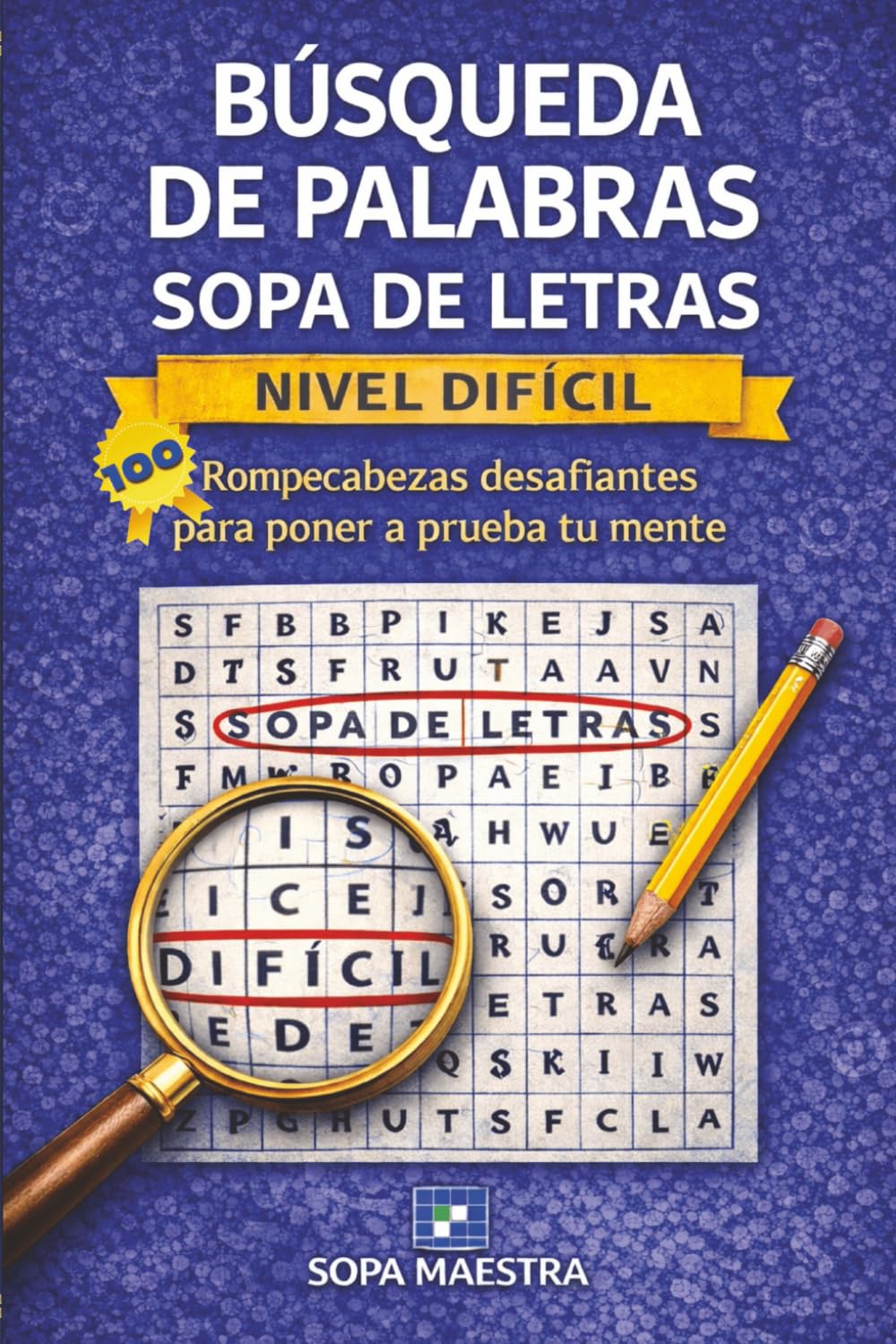 Búsqueda de Palabras: Sopa de Letras – Nivel Difícil: 100 Rompecabezas desafiantes para poner a prueba tu mente