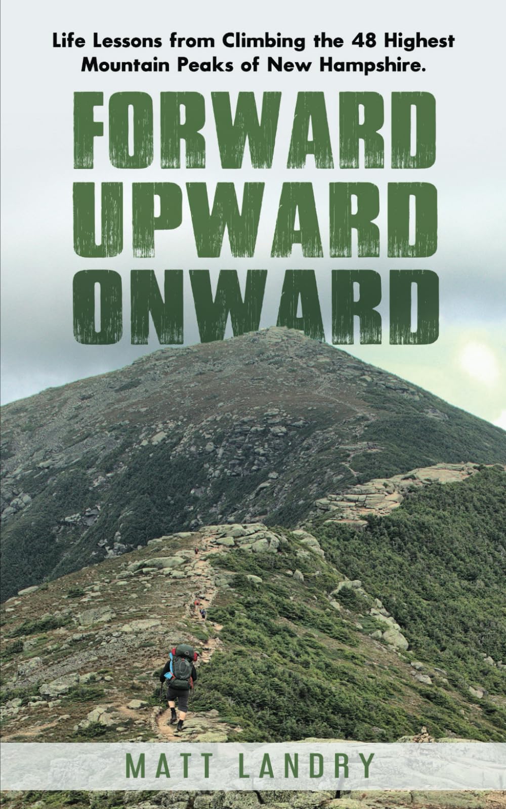 Forward, Upward, Onward: Life lessons from 48 mountains about love, discipline, determination, goals, habits, mindfulness, character, and confidence