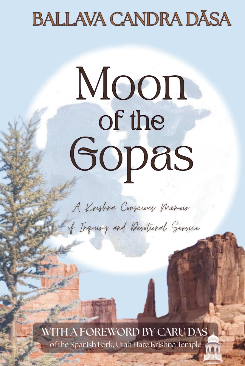 Moon of the Gopas: A Krishna Conscious Memoir of Inquiry and Devotional Service