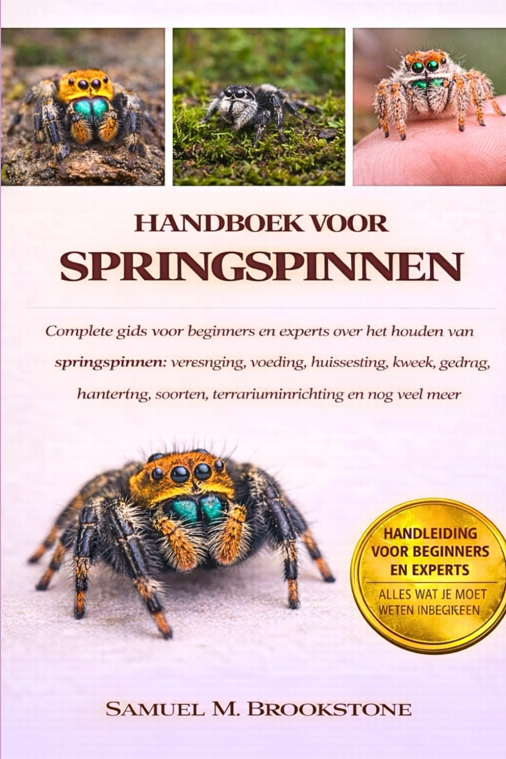 Handboek voor springspinnen: Complete gids voor beginners en experts over het houden van springspinnen: verzorging, voeding, huisvesting, kweek, ... soorten, terrariuminrichting en nog veel meer