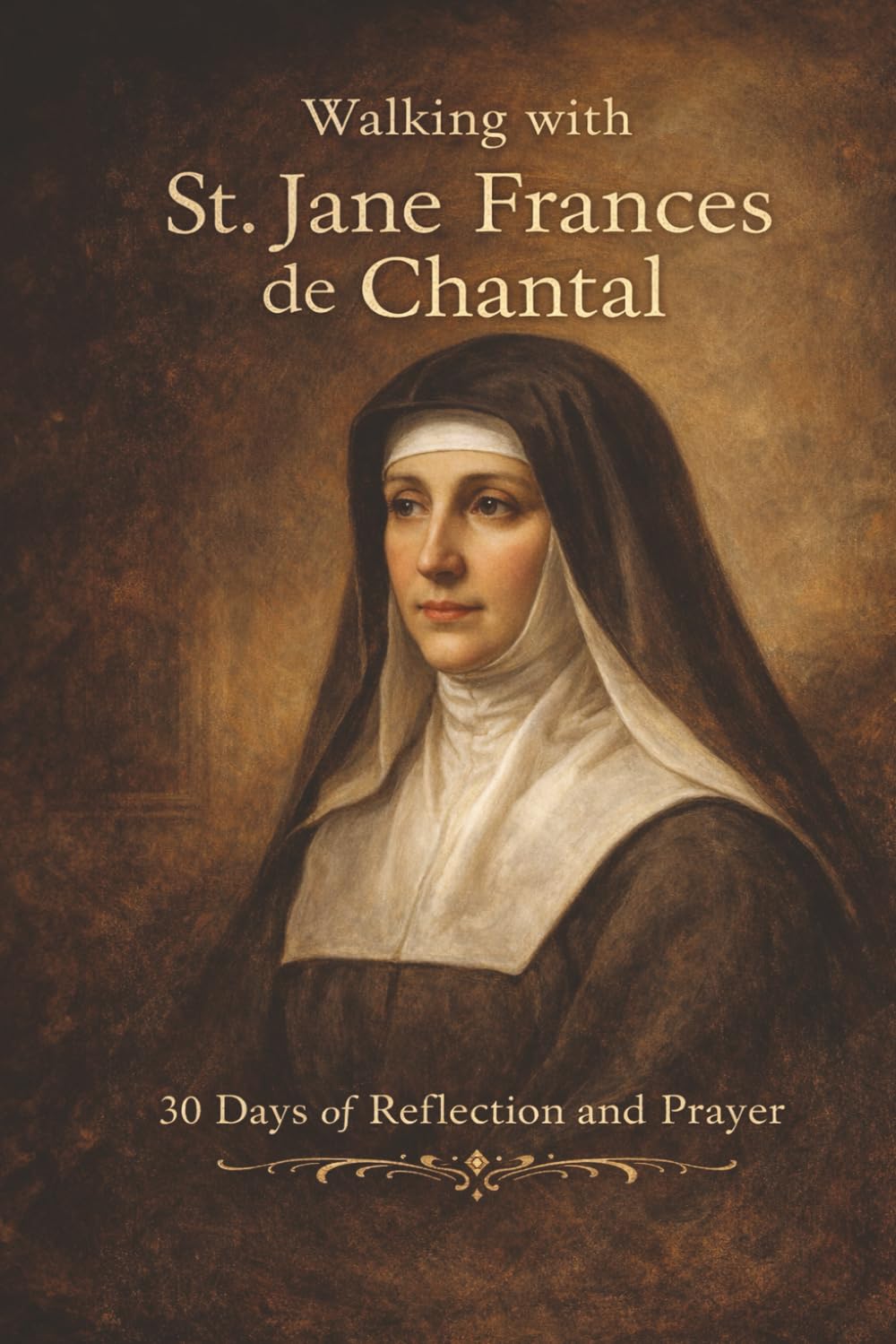 Walking with St. Jane Frances de Chantal: 30 Days of Reflection and Prayer (Walking With Saints: 30-Day Devotionals)