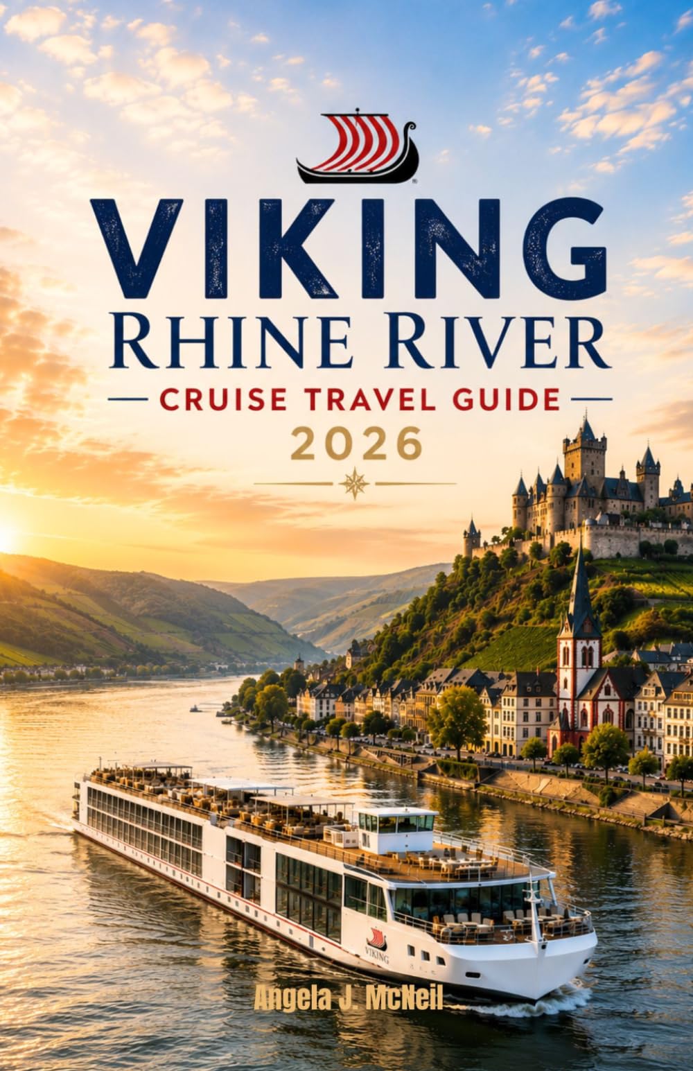Viking Rhine River Cruise Travel Guide 2026: Port by Port Along the Rhine from Amsterdam to Basel with Shore Excursions, Wine Country, Alsatian Culture, and Onboard Life for Every Type of Traveler