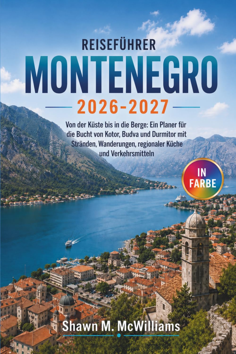 Montenegro Reiseführer 2026-2027: Von der Küste bis in die Berge: Ein Planer für die Bucht von Kotor, Budva und Durmitor mit Stränden, Wanderungen, regionaler Küche und Verkehrsmitteln