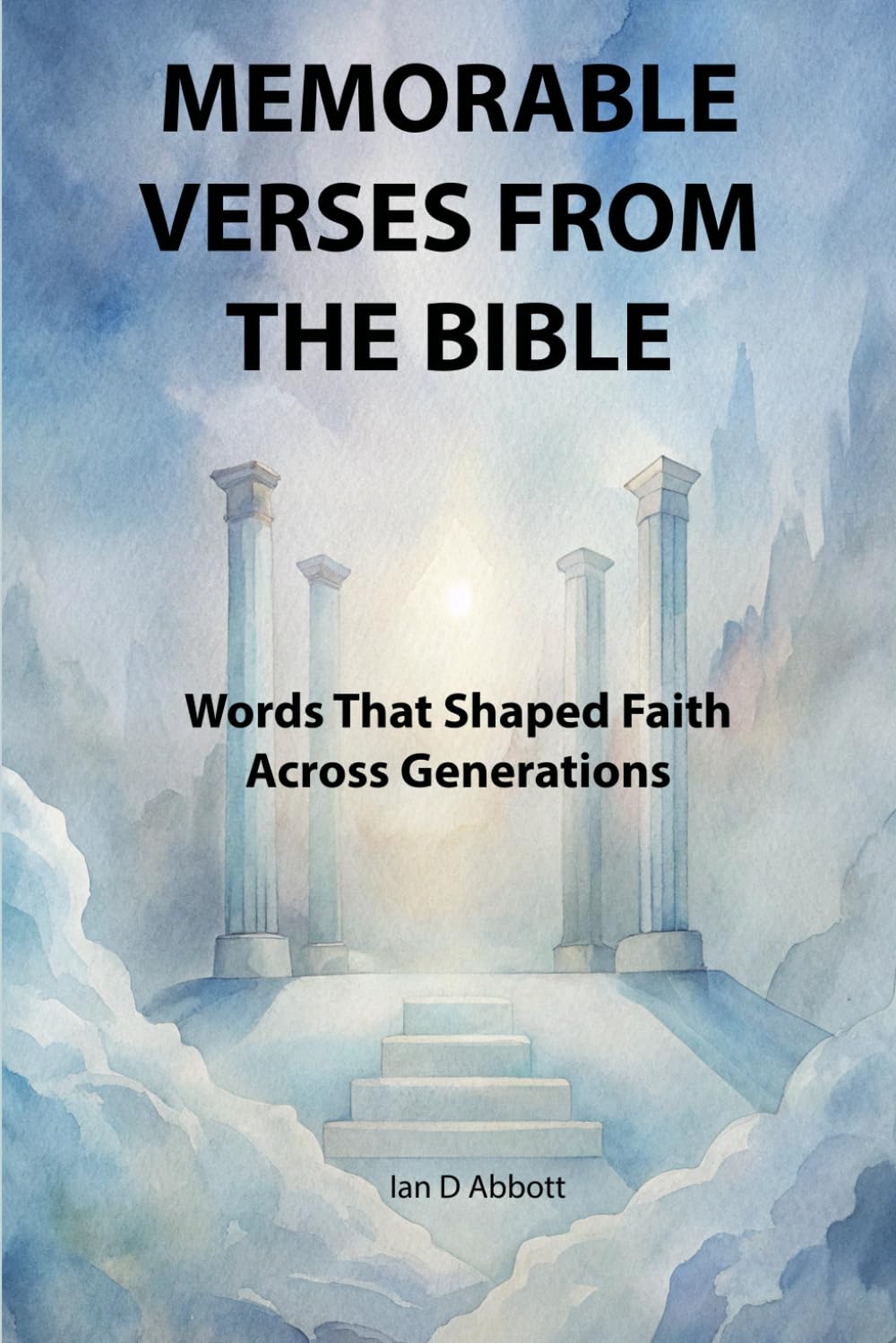 Memorable Verses from the Bible: Words that shaped faith across generations (Pillars of Faith)