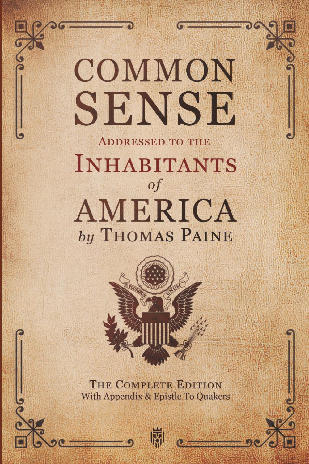 Common Sense | Addressed to the Inhabitants of America: The Complete Edition With Appendix & Epistle To Quakers