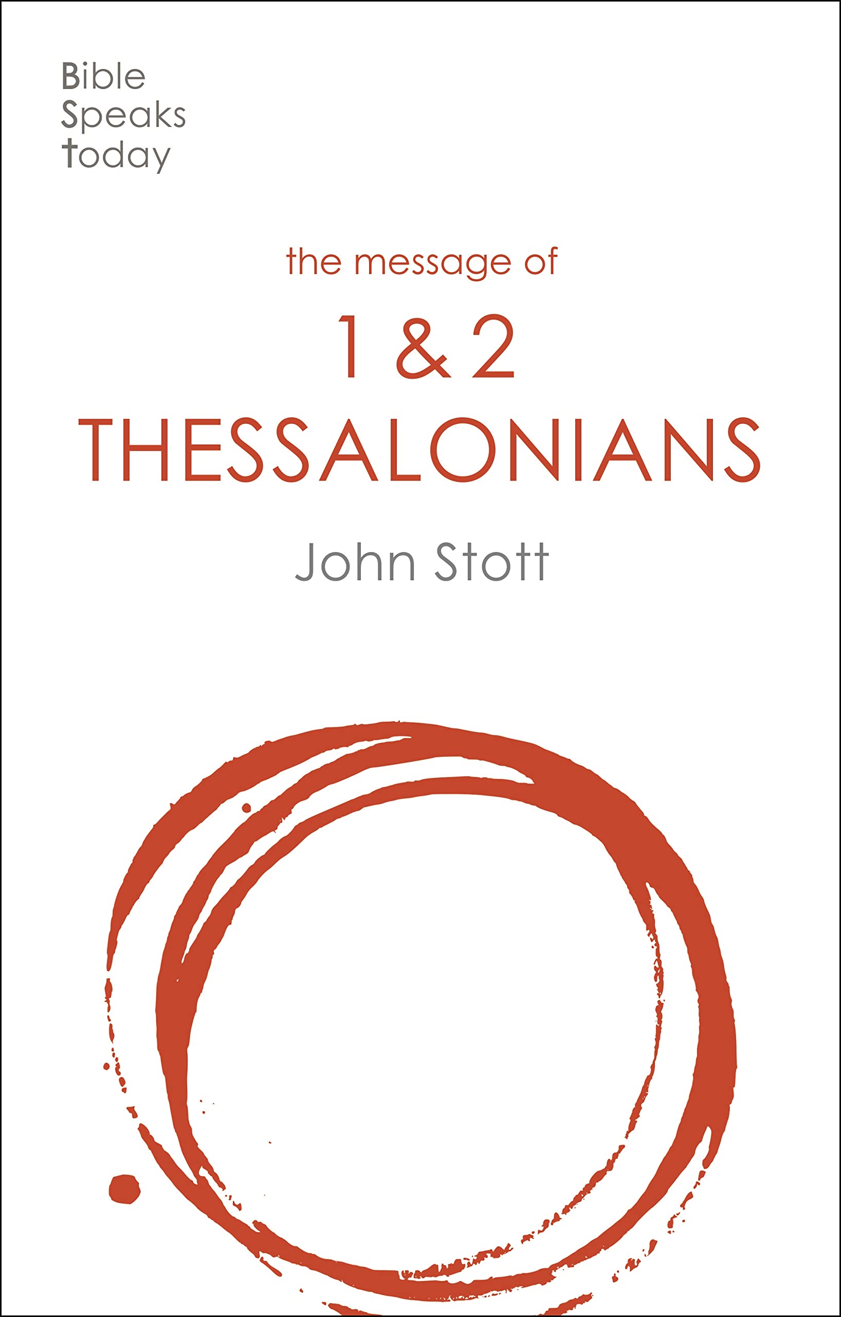 The Message of Thessalonians: Preparing For The Coming King (The Bible Speaks Today New Testament)