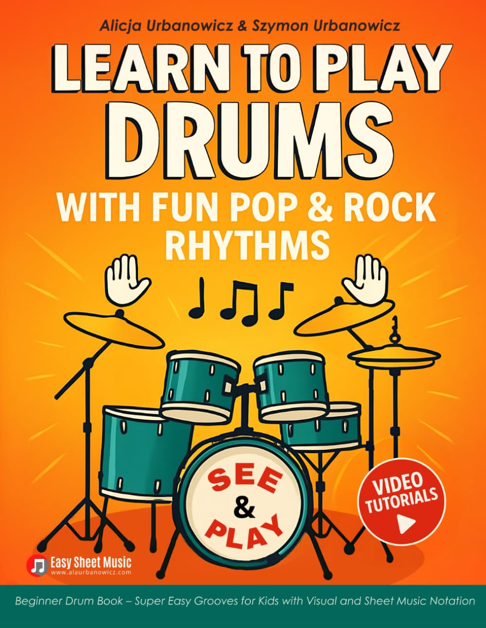 Learn to Play DRUMS with Fun Pop & Rock Rhythms: Beginner Drum Book – Super Easy Grooves for Kids with Visual and Sheet Music Notation I Video Tutorials