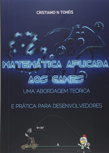 Matemática aplicada aos games: Uma abordagem teórica e prática para desenvolvedores