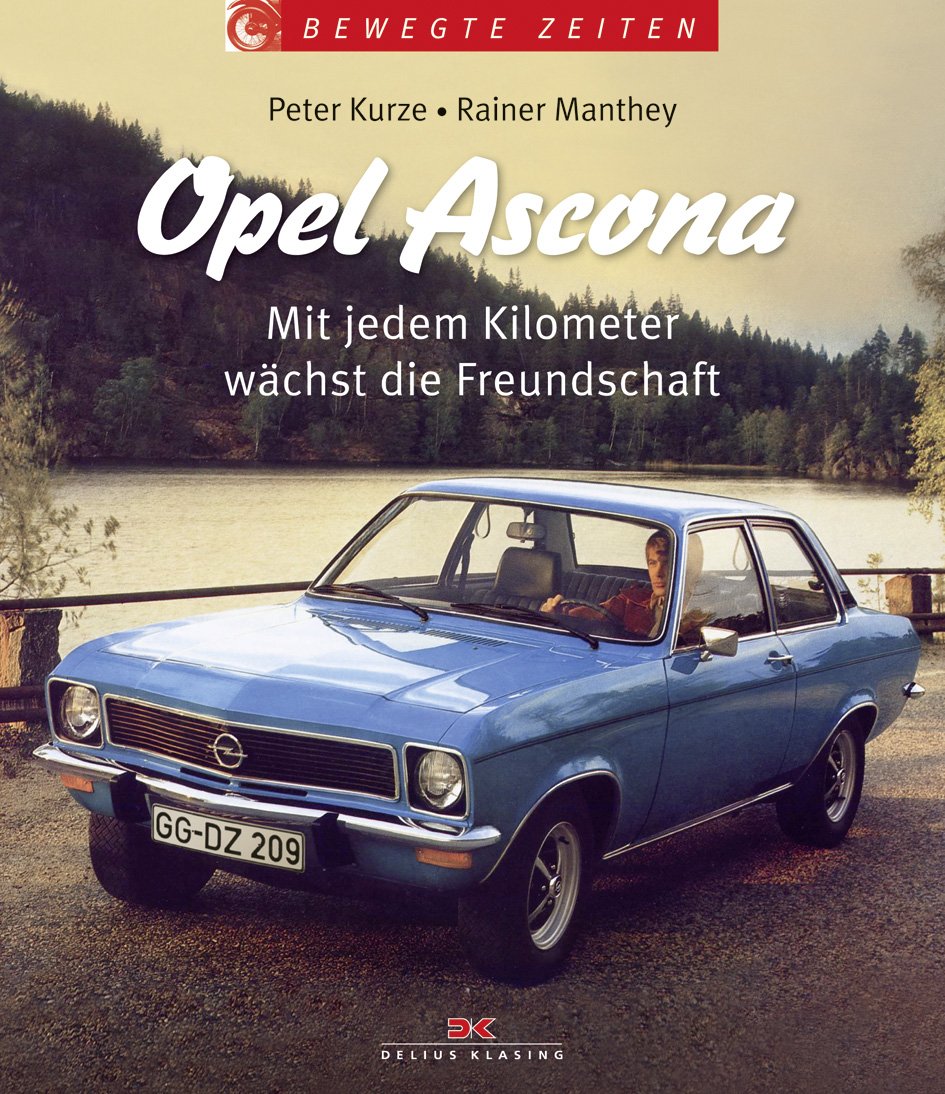 Opel Ascona: Mit jedem Kilometer wächst die Freundschaft : Kurze, Peter ...