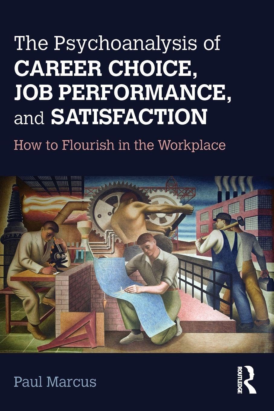 The Psychoanalysis of Career Choice, Job Performance, and Satisfaction: How to Flourish in the Workplace