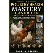 The Poultry Health Mastery Handbook A Comprehensive International-Standard Guide to Poultry Disease Prevention, Diagnosis, Treatment, Biosecurity, and Professional Health Management