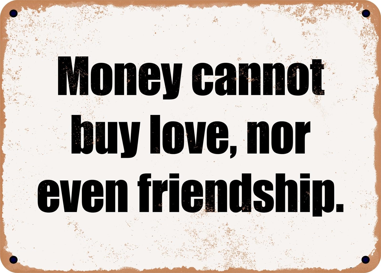 Miaomansenstore Metal Sign - Money Cannot Buy Love, Nor Even Friendship Home Decor