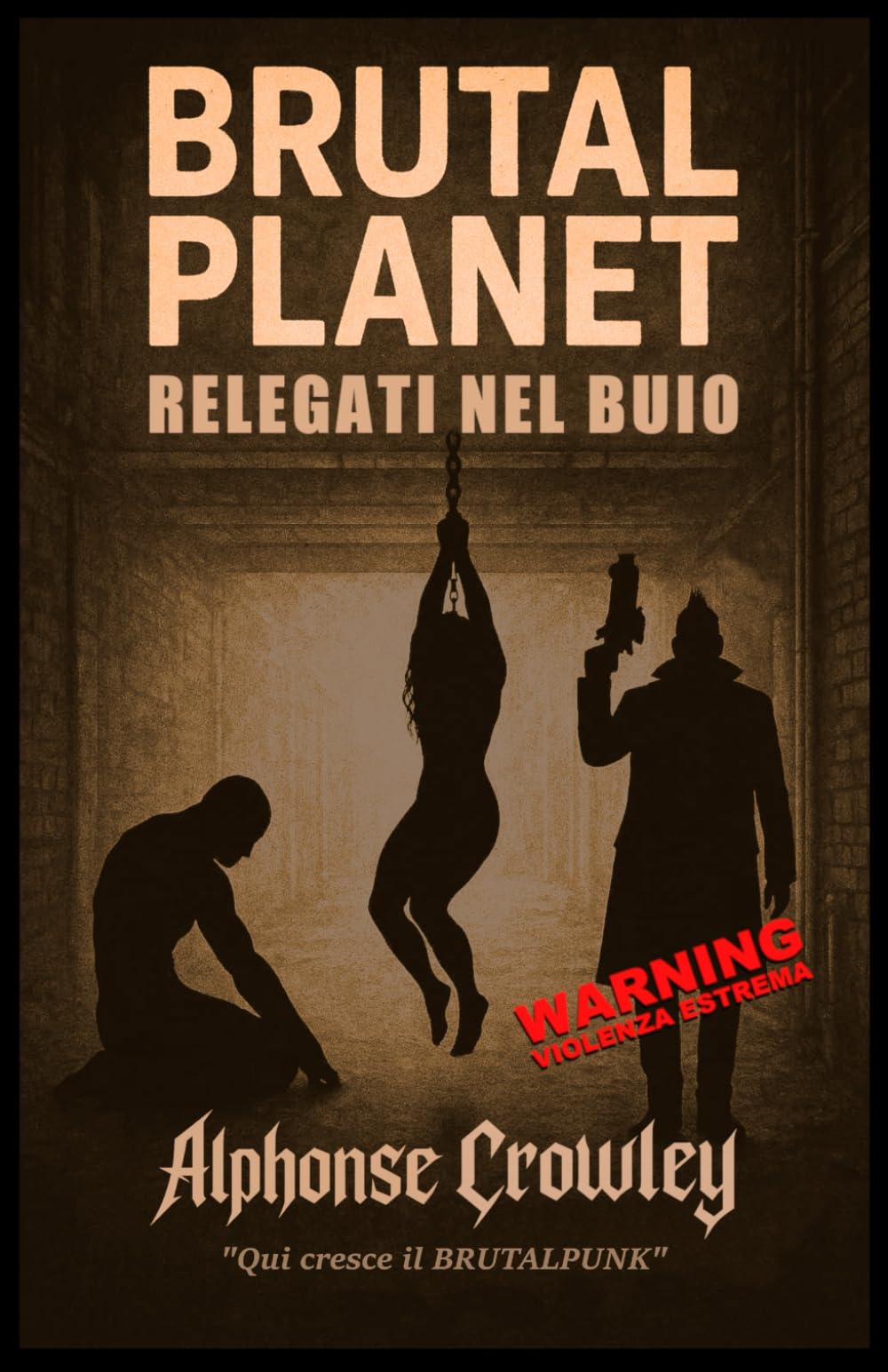 Brutal Planet: Relegati nel Buio: Qui cresce il BRUTALPUNK: 2 (Brutal Planet: La Trilogia del Buio)