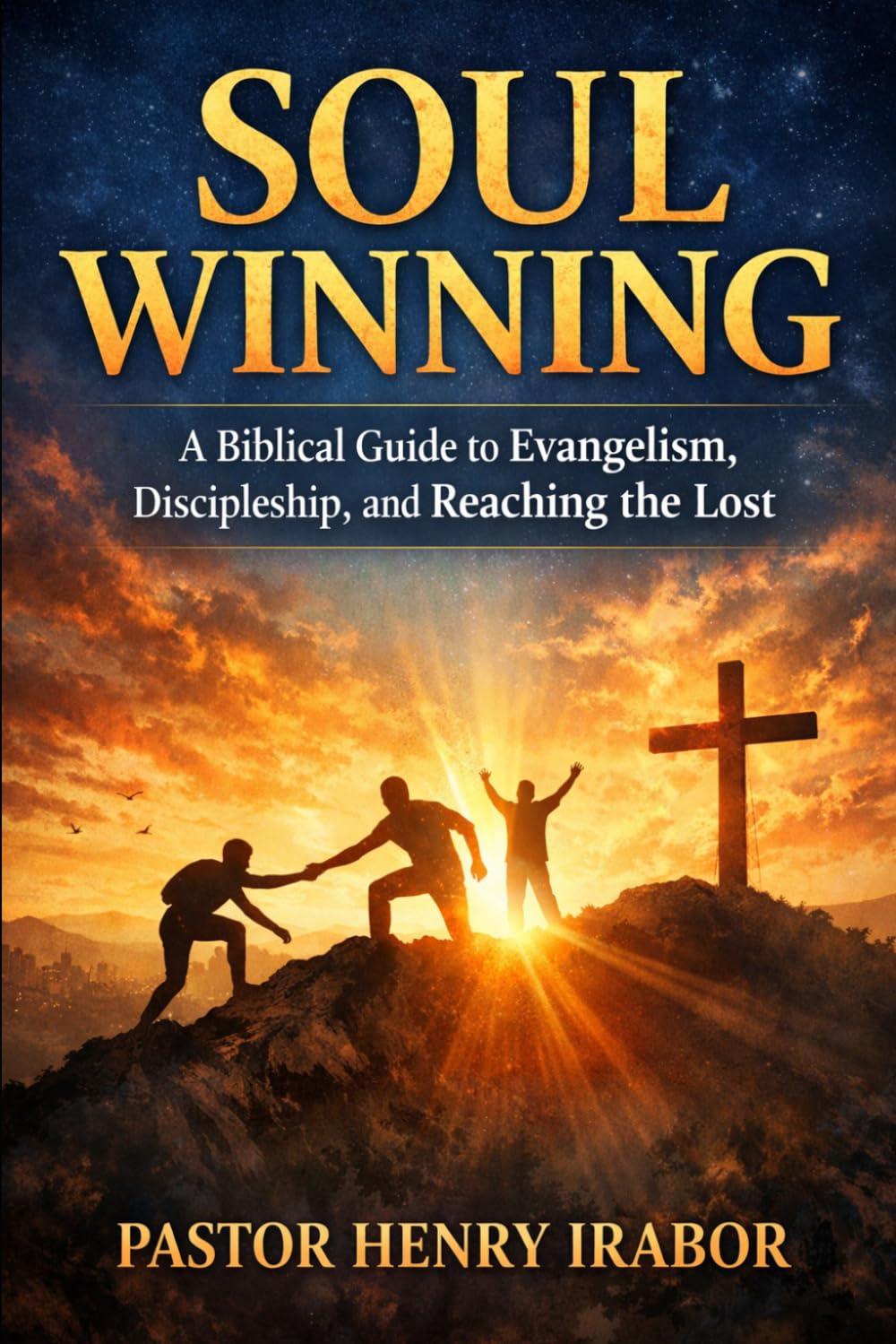 Soul Winning: A Biblical Guide to Evangelism, Discipleship, and Reaching the Lost