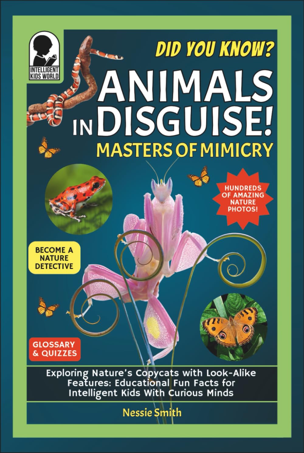 Animals in Disguise! Masters of Mimicry: Did You Know? Exploring Nature’s Copycats With Lookalike Features: Educational Fun Facts for Intelligent Kids With Curious Minds