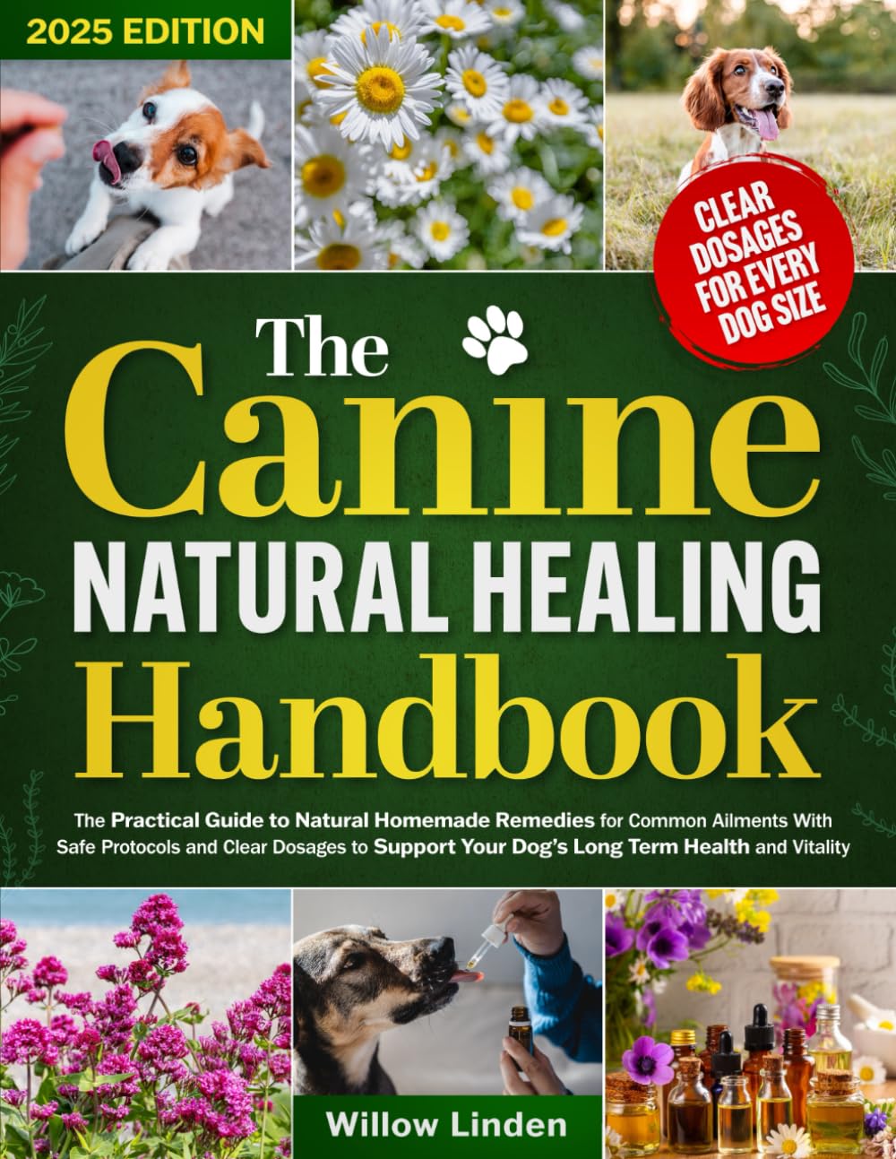 The Canine Natural Healing Handbook: The Practical Guide to Natural Homemade Remedies for Common Ailments With Safe Protocols and Clear Dosages to Support Your Dog’s Long Term Health and Vitality