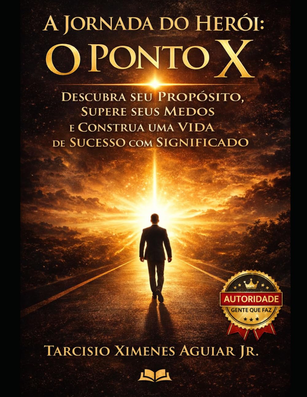 A Jornada do Herói - O Ponto X: Descubra seu Propósito, Supere seus Medos e Construa uma Vida de Sucesso com Significado