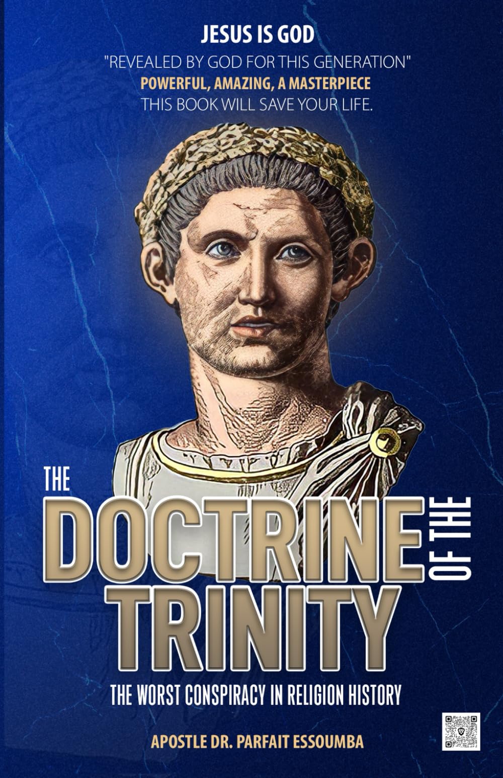 The Doctrine Of The Trinity: The Worst Conspiracy In Religion History.: "Revealed by God for this Generation" Powerful, Amazing, a Masterpiece.