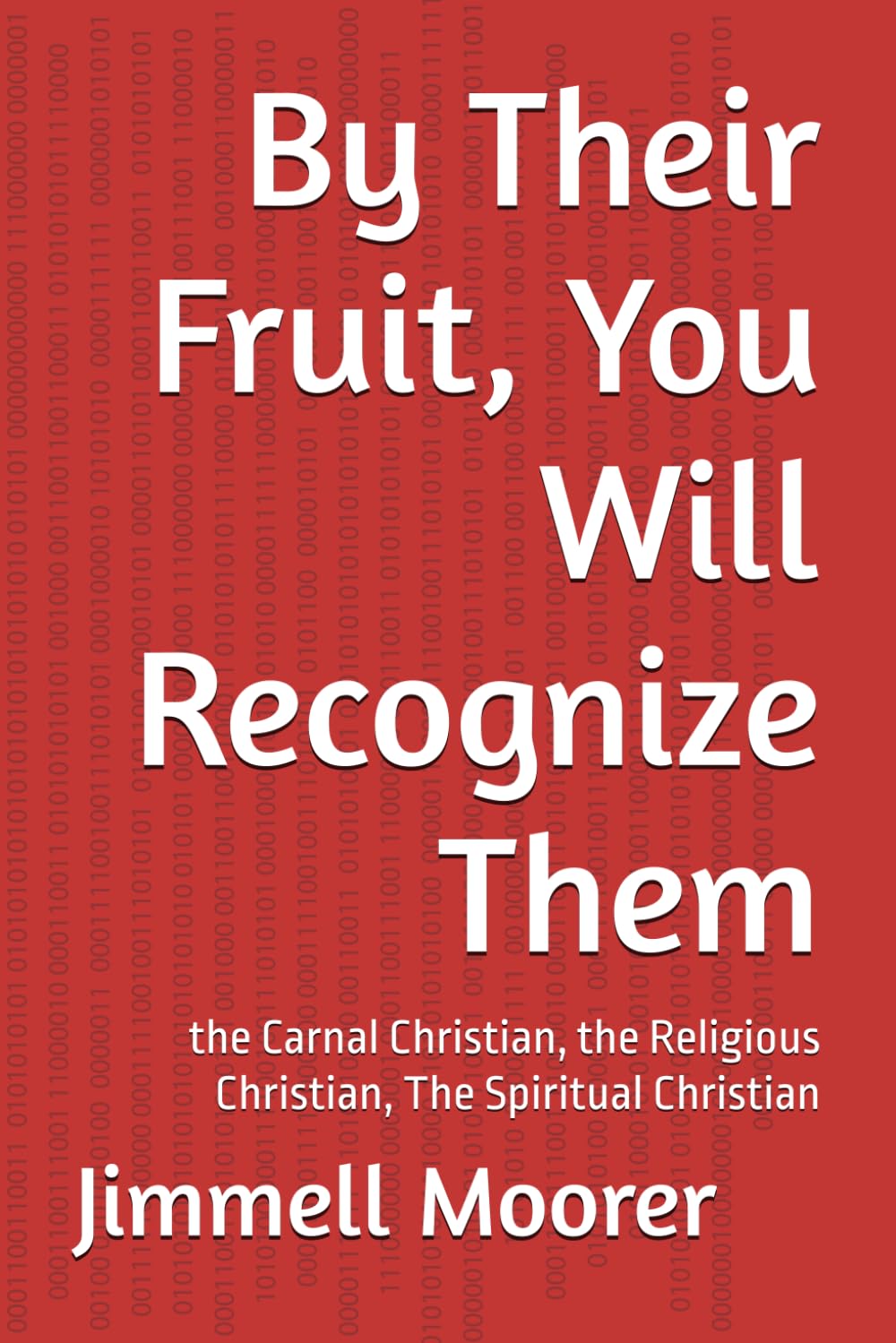 By Their Fruit, You Will Recognize Them: the Carnal Christian, the Religious Christian, The Spiritual Christian